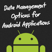 Data Management Options for Android Applications