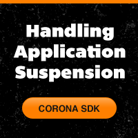Corona SDK: Handling Application Suspension