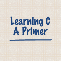 Learning C: A Primer