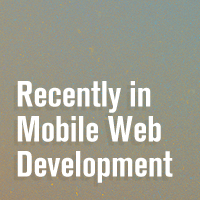 Recently in Mobile Web Development